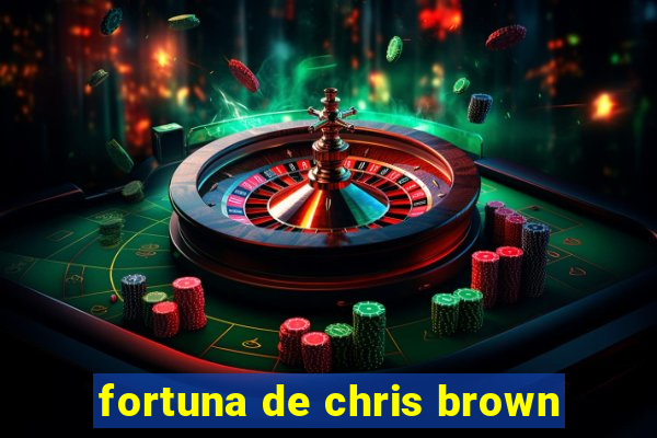 fortuna de chris brown